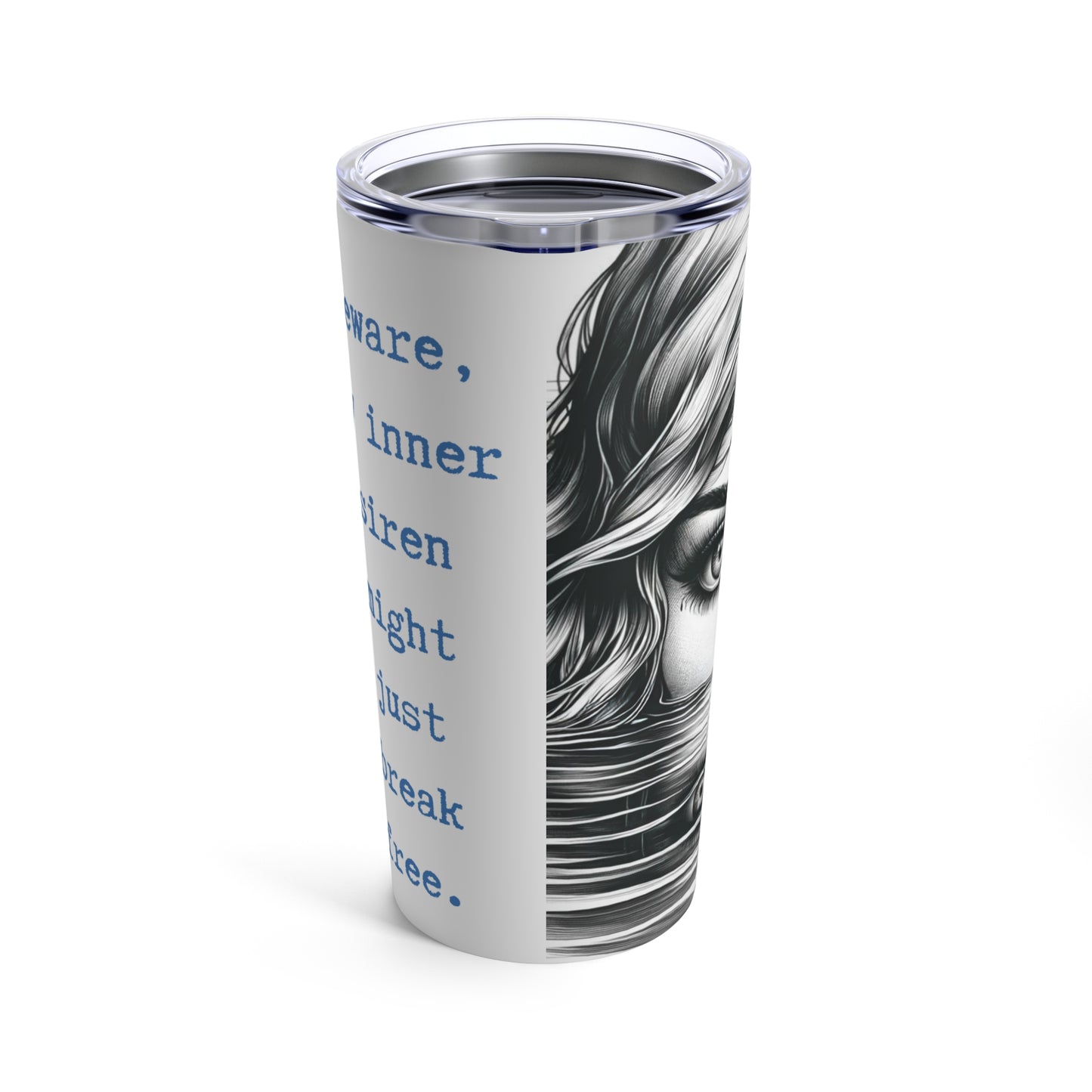 Beware, my inner siren might just break free. Tumbler 20oz