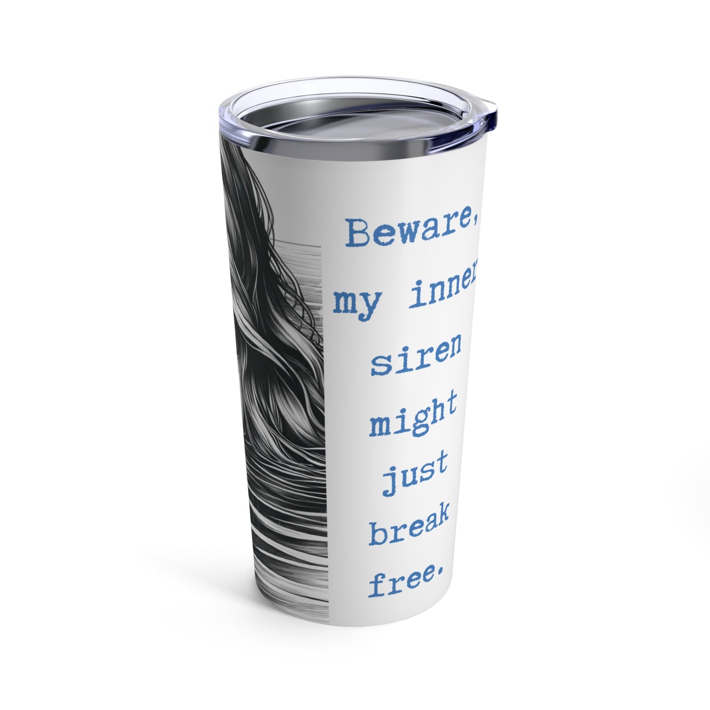 Beware, my inner siren might just break free. Tumbler 20oz