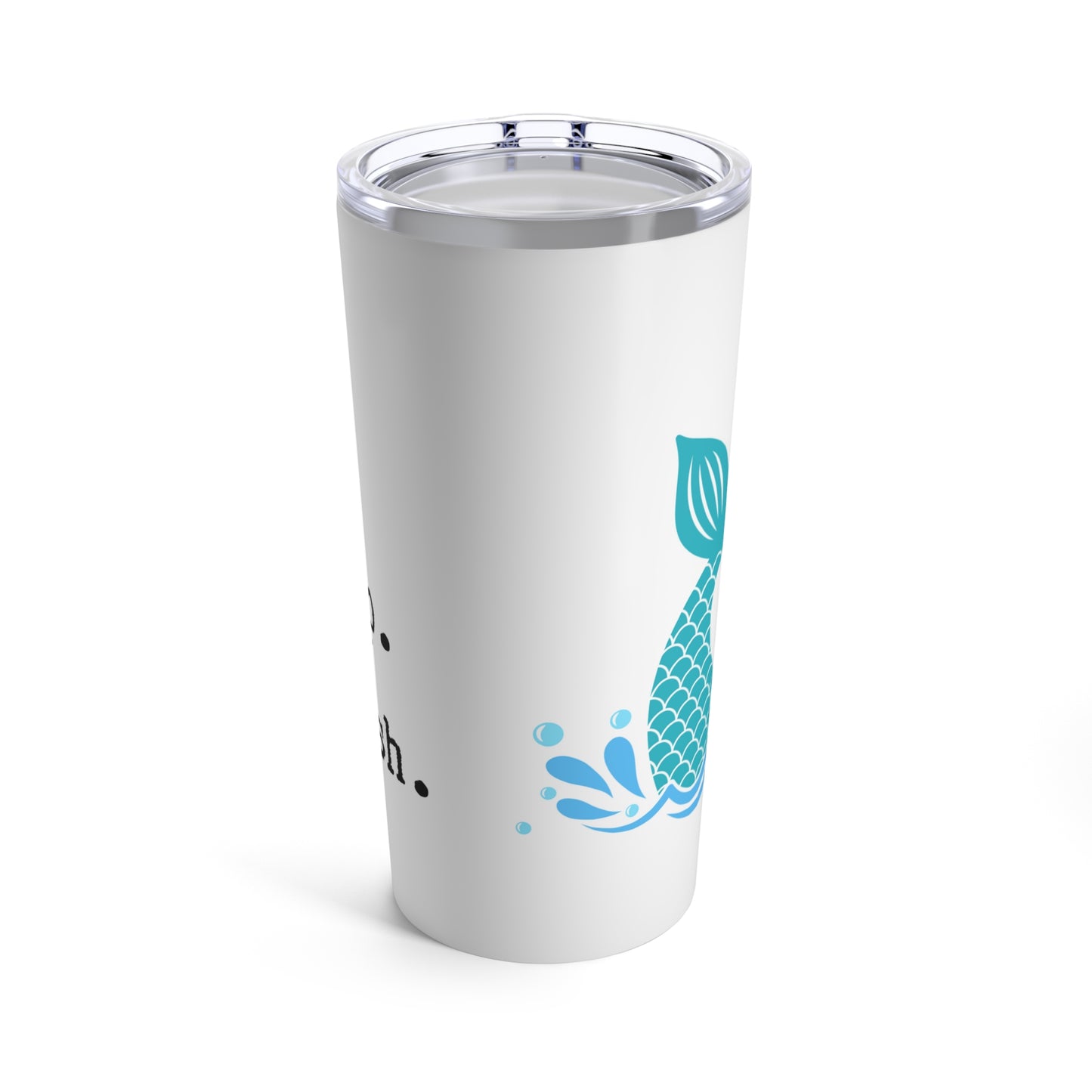 Eat. Sleep. Splash. Mermaid Tumbler 20oz