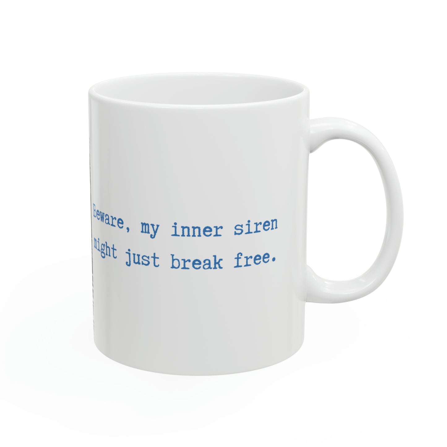 Beware, my inner siren might just break free. 11oz Ceramic mug