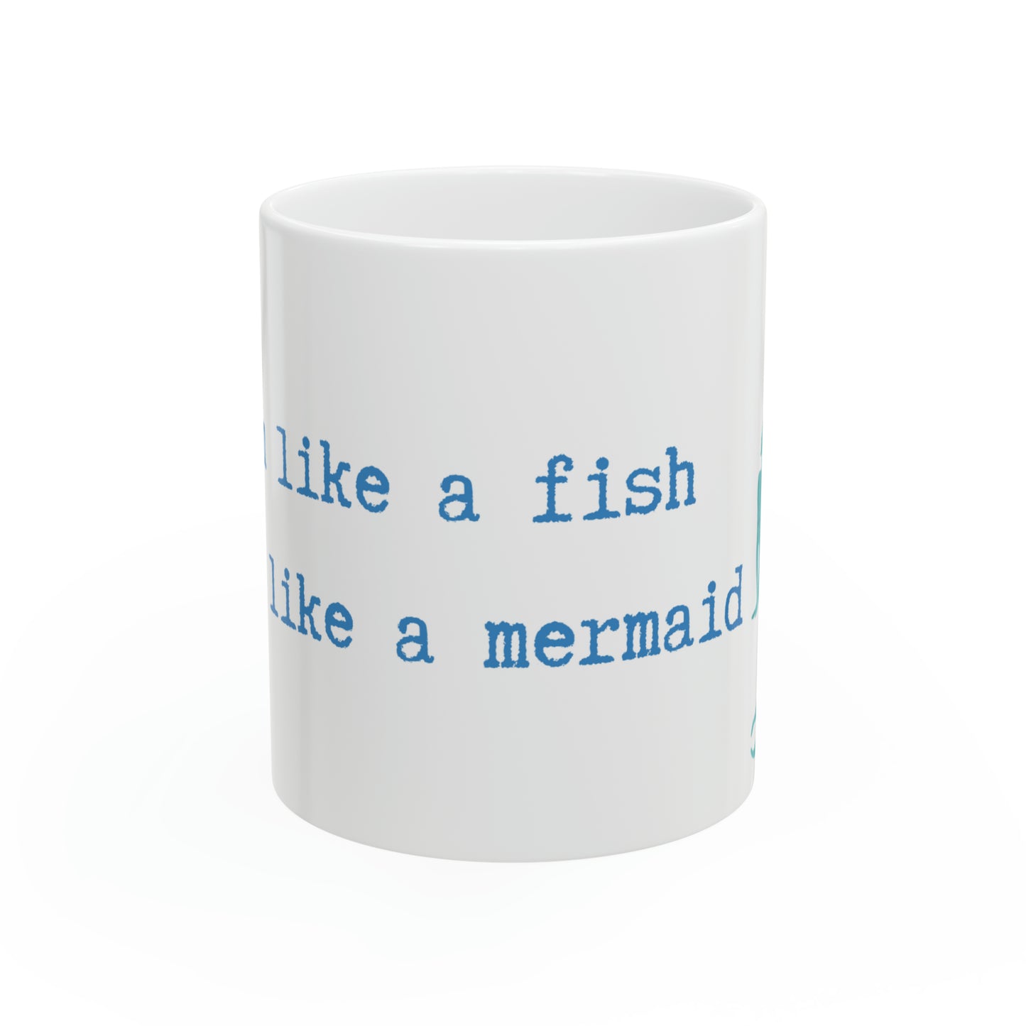 Swim like a fish dream like a mermaid 11oz Ceramic Mug