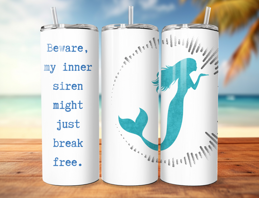 Beware, my inner siren might just break free. Skinny Tumbler.