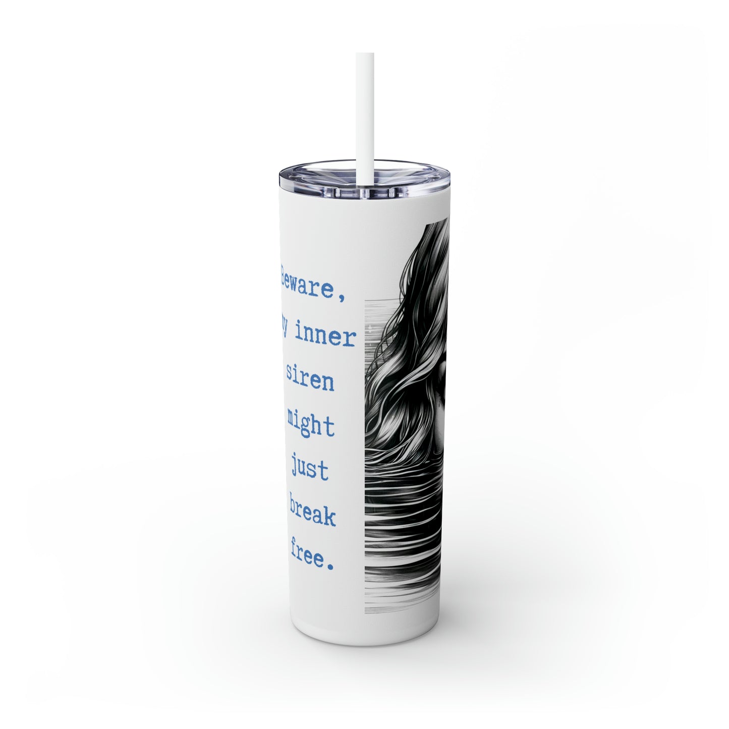 Beware, my inner siren might just break free. Skinny Tumbler