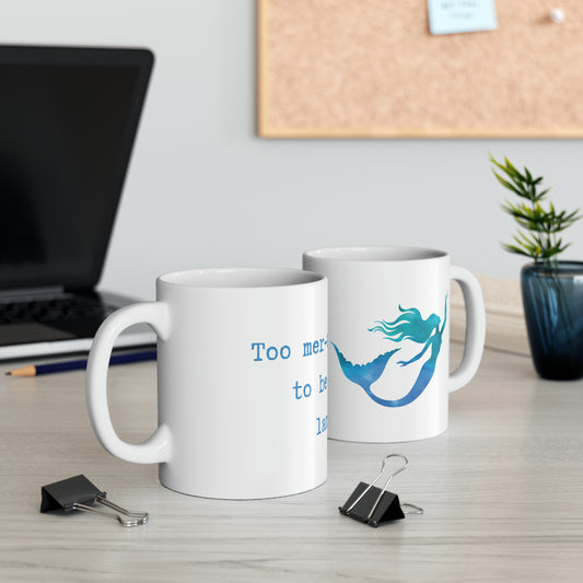 Too mer-mazing to be on land. 11oz Ceramic Mug