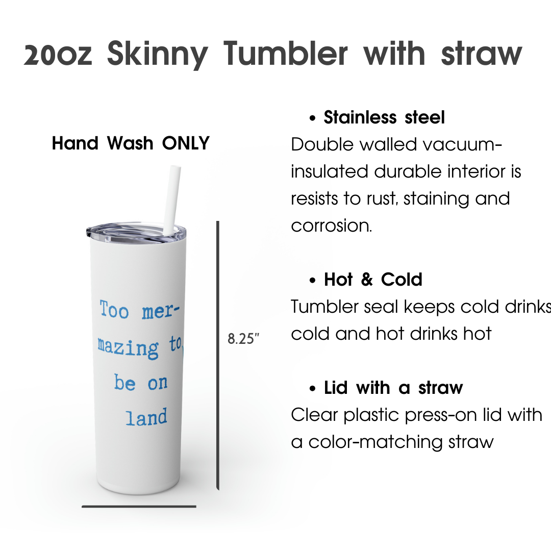 Too mer-mazing to be on  land Skinny Tumbler