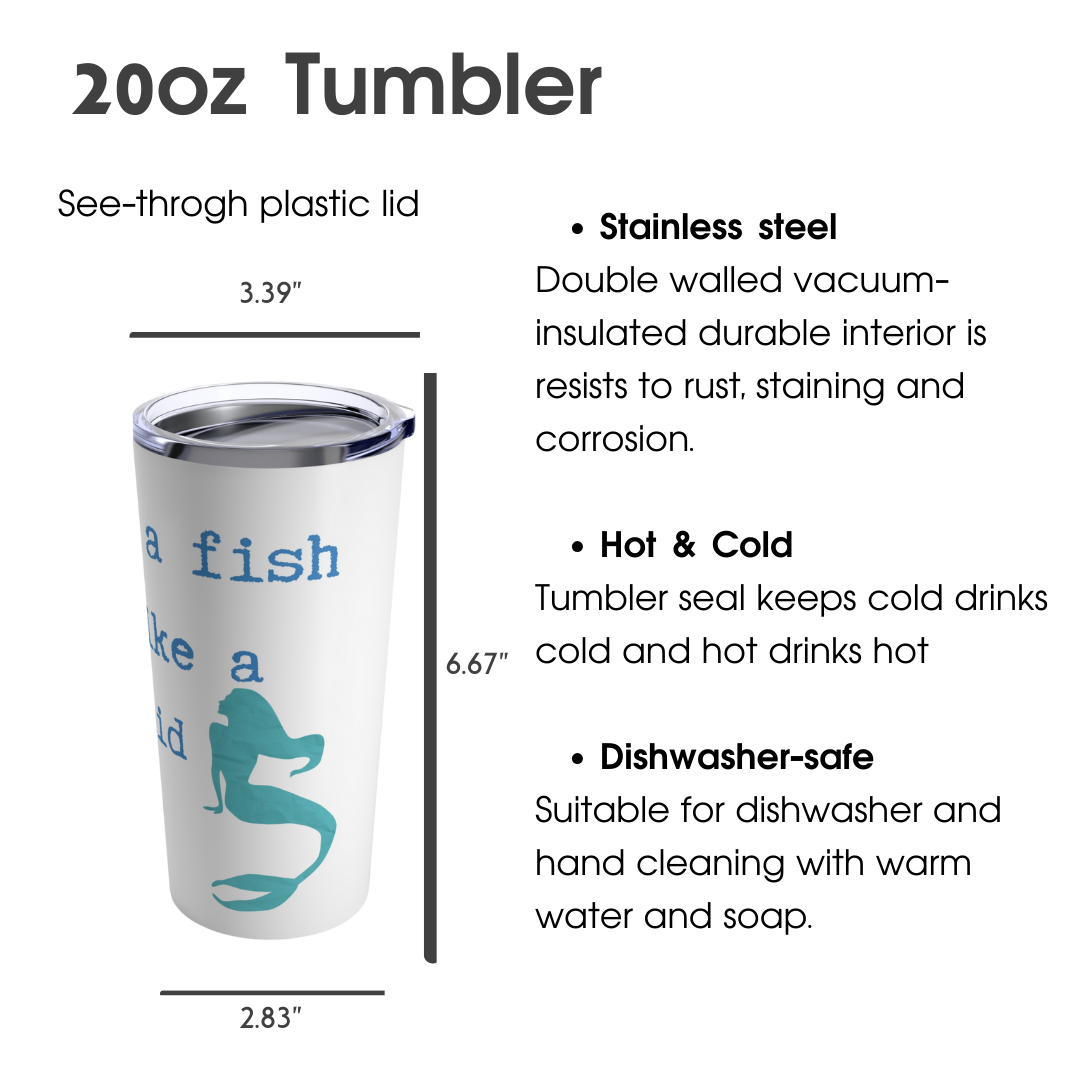 Swim like a fish dream like a mermaid Tumbler 20oz